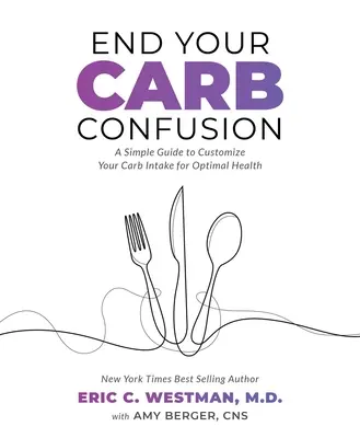 Acabe con su confusión de carbohidratos: Una guía sencilla para personalizar su consumo de carbohidratos y gozar de una salud óptima - End Your Carb Confusion: A Simple Guide to Customize Your Carb Intake for Optimal Health