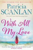 Con todo mi amor - Calidez, sabiduría y amor en cada página - si atesorabas a Maeve Binchy, lee a Patricia Scanlan - With All My Love - Warmth, wisdom and love on every page - if you treasured Maeve Binchy, read Patricia Scanlan