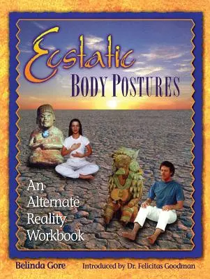 Posturas corporales extáticas: Un cuaderno de realidad alternativa - Ecstatic Body Postures: An Alternate Reality Workbook