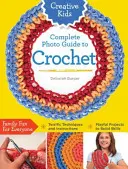 Guía fotográfica completa de ganchillo para niños creativos - Creative Kids Complete Photo Guide to Crochet