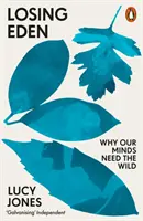 Perdiendo el Edén - Por qué nuestras mentes necesitan lo salvaje - Losing Eden - Why Our Minds Need the Wild