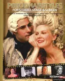 Peinados de época para estudio, escenario y pantalla - Referencia práctica para actores, modelos, maquilladores, fotógrafos y directores - Period Hairstyles for Studio, Stage and Screen - A Practical Reference for Actors, Models, Make-up Artists, Photographers, and Directors