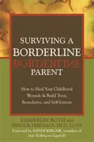 Sobrevivir a un padre borderline: cómo curar las heridas de la infancia y construir confianza, límites y autoestima - Surviving a Borderline Parent: How to Heal Your Childhood Wounds & Build Trust, Boundaries, and Self-Esteem