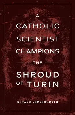 Un científico católico defiende la Sábana Santa de Turín - A Catholic Scientist Champions the Shroud of Turin