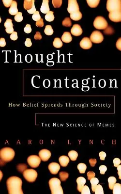 Contagio del pensamiento: Cómo se propagan las creencias en la sociedad: La nueva ciencia de los memes - Thought Contagion: How Belief Spreads Through Society: The New Science of Memes