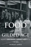 La comida en la Edad Dorada: Lo que comían los estadounidenses de a pie - Food in the Gilded Age: What Ordinary Americans Ate