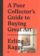 Guía del coleccionista pobre para comprar grandes obras de arte - A Poor Collector's Guide to Buying Great Art