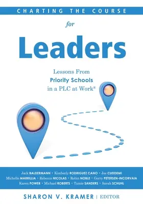 Charting the Course for Leaders: Lessons from Priority Schools in a PLC at Work(r) (una antología de liderazgo para ayudar a los líderes de las escuelas prioritarias a convertir sus escuelas prioritarias en una comunidad de aprendizaje profesional). - Charting the Course for Leaders: Lessons from Priority Schools in a PLC at Work(r) (a Leadership Anthology to Help Priority School Leaders Turn Their