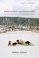 Encanto y explotación: La vida y los tiempos difíciles de una sierra de Nuevo México, edición revisada y ampliada - Enchantment and Exploitation: The Life and Hard Times of a New Mexico Mountain Range, Revised and Expanded Edition