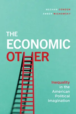 El otro económico: La desigualdad en el imaginario político estadounidense - The Economic Other: Inequality in the American Political Imagination