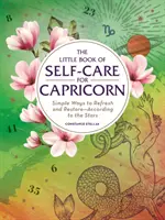 El pequeño libro del cuidado personal para Capricornio: Formas sencillas de refrescarse y restaurarse... según las estrellas - The Little Book of Self-Care for Capricorn: Simple Ways to Refresh and Restore--According to the Stars