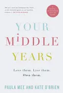 Tus años intermedios: ámalos. Vívelos. Hazlos tuyos. - Your Middle Years - Love them. Live them. Own them.