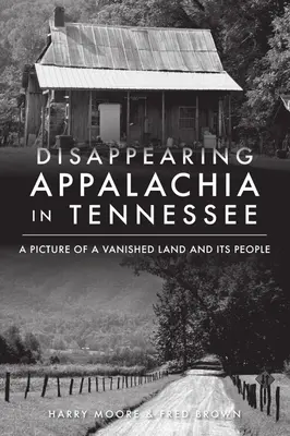 La desaparición de los Apalaches en Tennessee: El retrato de una tierra desaparecida y de sus gentes - Disappearing Appalachia in Tennessee: A Picture of a Vanished Land and Its People