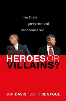 ¿Héroes o villanos? El Gobierno Blair reconsiderado - Heroes or Villains?: The Blair Government Reconsidered