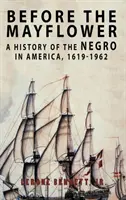 Antes del Mayflower: Historia de los negros en América, 1619-1962 - Before the Mayflower: A History of the Negro in America, 1619-1962