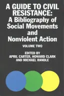 A Guide to Civil Resistance, 2: A Bibliography of People Power and Nonviolent Protest, Volume Two (Guía de la resistencia civil, 2: Bibliografía sobre el poder popular y la protesta no violenta, volumen dos) - A Guide to Civil Resistance, 2: A Bibliography of People Power and Nonviolent Protest, Volume Two