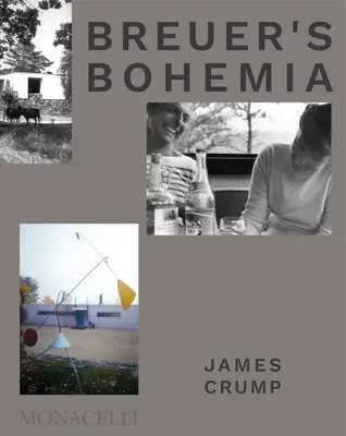 La Bohemia de Breuer: El arquitecto, su círculo y las casas de mediados de siglo en Nueva Inglaterra - Breuer's Bohemia: The Architect, His Circle, and Midcentury Houses in New England