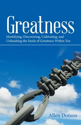 La grandeza: Cómo identificar, descubrir, cultivar y liberar las semillas de la grandeza que hay en ti - Greatness: Identifying, Discovering, Cultivating, and Unleashing the Seeds of Greatness Within You