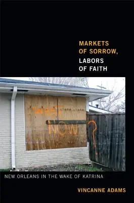 Mercados de dolor, trabajos de fe: Nueva Orleans tras el Katrina - Markets of Sorrow, Labors of Faith: New Orleans in the Wake of Katrina