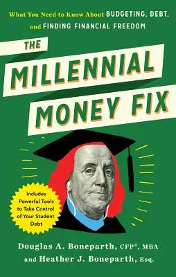 The Millennial Money Fix: Lo que necesitas saber sobre presupuestos, deudas y libertad financiera - The Millennial Money Fix: What You Need to Know about Budgeting, Debt, and Finding Financial Freedom