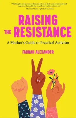 Levantar la resistencia: Guía de una madre para el activismo práctico ( Teoría feminista, maternidad, feminismo, activismo social) - Raising the Resistance: A Mother's Guide to Practical Activism ( Feminist Theory, Motherhood, Feminism, Social Activism)