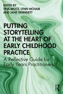 La narración en el centro de la práctica de la primera infancia: Guía de reflexión para profesionales de la primera infancia - Putting Storytelling at the Heart of Early Childhood Practice: A Reflective Guide for Early Years Practitioners