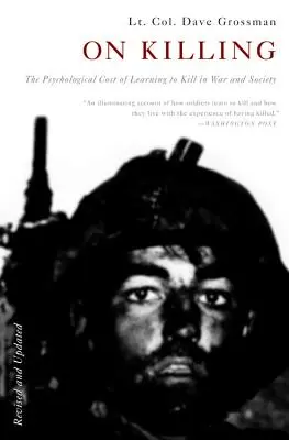 Sobre matar: El coste psicológico de aprender a matar en la guerra y en la sociedad - On Killing: The Psychological Cost of Learning to Kill in War and Society