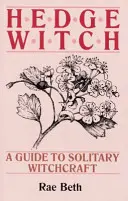 La Bruja del Seto - Una Guía para la Brujería Solitaria - Hedge Witch - A Guide to Solitary Witchcraft