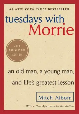 Los martes con Morrie: Un viejo, un joven y la lección más grande de la vida - Tuesdays with Morrie: An Old Man, a Young Man, and Life's Greatest Lesson