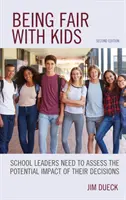 Ser justos con los niños: los responsables escolares deben evaluar el impacto potencial de sus decisiones, segunda edición - Being Fair with Kids: School Leaders Need to Assess the Potential Impact of Their Decisions, Second Edition