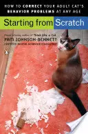 Empezar de cero: Cómo corregir los problemas de comportamiento de su gato adulto - Starting from Scratch: How to Correct Behavior Problems in Your Adult Cat