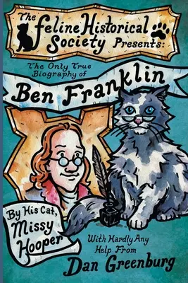 La única biografía verdadera de Ben Franklin escrita por su gata, Missy Hooper - The Only True Biography of Ben Franklin by His Cat, Missy Hooper