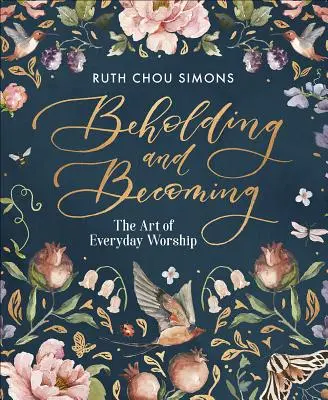 Contemplar y llegar a ser: El arte de la adoración cotidiana - Beholding and Becoming: The Art of Everyday Worship