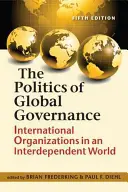 Política de gobernanza mundial - Organizaciones internacionales en un mundo interdependiente - Politics of Global Governance - International Organizations in an Interdependent World