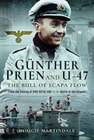 Gunther Prien y el U-47: El toro de Scapa Flow - Del hundimiento del HMS Royal Oak a la batalla del Atlántico - Gunther Prien and U-47: The Bull of Scapa Flow - From the Sinking of HMS Royal Oak to the Battle of the Atlantic