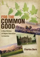 Por el bien común: Una nueva historia de la educación superior en Estados Unidos - For the Common Good: A New History of Higher Education in America