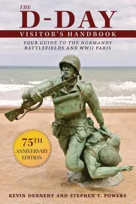 Manual del visitante del Día D: Su guía de los campos de batalla de Normandía y del París de la Segunda Guerra Mundial - The D-Day Visitor's Handbook: Your Guide to the Normandy Battlefields and WWII Paris