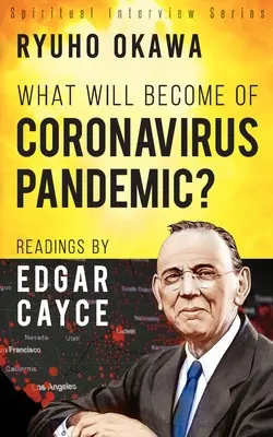 ¿Qué Será de la Pandemia de Coronavirus?: Lecturas de Edgar Cayce - What Will Become of Coronavirus Pandemic?: Readings by Edgar Cayce