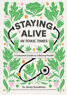 Mantenerse vivo en tiempos tóxicos: Guía estacional para una salud duradera - Staying Alive in Toxic Times: A Seasonal Guide to Lifelong Health