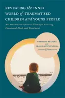 Revelar el mundo interior de los niños y jóvenes traumatizados: Un modelo basado en el apego para evaluar las necesidades emocionales y el tratamiento - Revealing the Inner World of Traumatised Children and Young People: An Attachment-Informed Model for Assessing Emotional Needs and Treatment