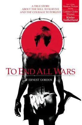 Para acabar con todas las guerras: una historia real sobre la voluntad de sobrevivir y el valor de perdonar - To End All Wars: A True Story about the Will to Survive and the Courage to Forgive