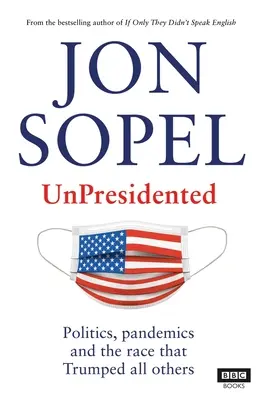 Sin presidente: Política, pandemias y la carrera que triunfó sobre todas las demás - Unpresidented: Politics, Pandemics and the Race That Trumped All Others