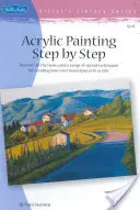 Pintura acrílica paso a paso: Descubre todos los fundamentos y una serie de técnicas especiales para crear tus propias obras maestras en acrílico - Acrylic Painting Step by Step: Discover All the Basics and a Range of Special Techniques for Creating Your Own Masterpieces in Acrylic