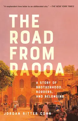 El camino desde Raqqa: Una historia de hermandad, fronteras y pertenencia - The Road from Raqqa: A Story of Brotherhood, Borders, and Belonging