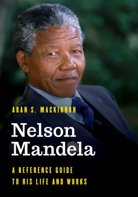 Nelson Mandela: Guía de referencia sobre su vida y obra - Nelson Mandela: A Reference Guide to His Life and Works