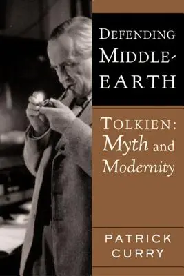 Defendiendo la Tierra Media: Tolkien: Mito y modernidad - Defending Middle-Earth: Tolkien: Myth and Modernity