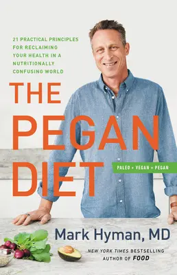 La dieta Pegan: 21 principios prácticos para recuperar la salud en un mundo nutricionalmente confuso - The Pegan Diet: 21 Practical Principles for Reclaiming Your Health in a Nutritionally Confusing World