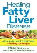 La curación de la enfermedad del hígado graso: Guía completa de salud y dieta, con 100 recetas - Healing Fatty Liver Disease: A Complete Health & Diet Guide, Including 100 Recipes