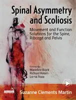 Asimetría vertebral y escoliosis - Soluciones funcionales y de movimiento para la columna vertebral, la caja torácica y la pelvis - Spinal Asymmetry and Scoliosis - Movement and function solutions for the spine, ribcage and pelvis