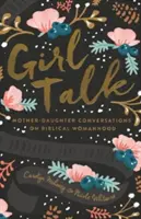 Girl Talk (Rediseño): Conversaciones madre-hija sobre la feminidad bíblica - Girl Talk (Redesign): Mother-Daughter Conversations on Biblical Womanhood